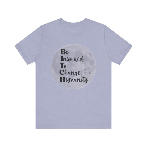 Be Inspired, Change, Humanity Shirt
